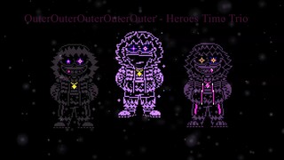 [OuterOuterOuterOuterOuter!Heroes Time Trio]