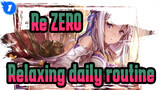 Re:ZERO |Come and enjoy a rare and relaxing daily routine_1
