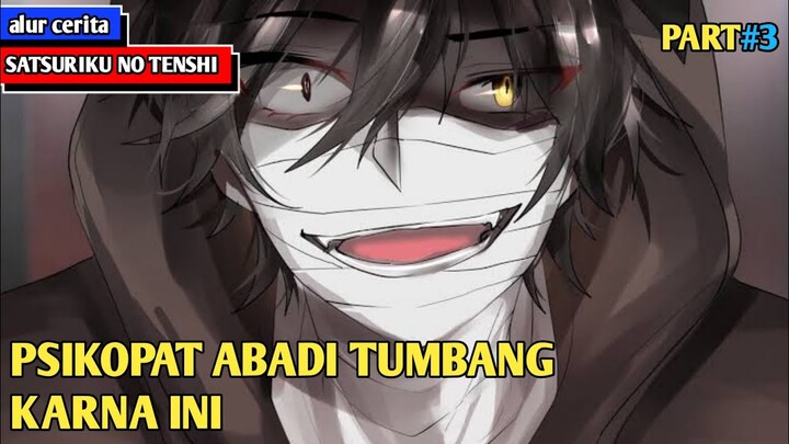 TUMBANGNYA PSIKOPAT ABADI KARNA KEJADIAN INI | alur cerita anime SATSURIKU NO TENSHI