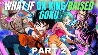 WHAT IF Ox King RAISED Goku?(Part 2)