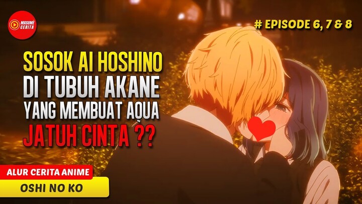 AQUA PUNYA PACAR HANYA UNTUK DIMANFAATKAN SAJA ? - ALUR CERITA ANIME OSHI NO KO EPS 6-8