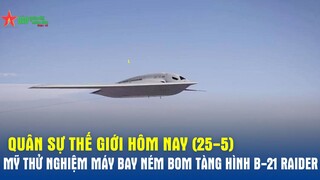 Quân sự thế giới hôm nay 25-5: Mỹ thử nghiệm máy bay ném bom tàng hình B-21 Raider - Báo QĐND