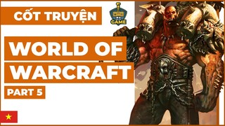 Tóm tắt cốt truyện: WORLD OF WARCRAFT (Part 5) | Tóm tắt game | TTG