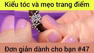 Kiểu tóc và mẹo trang điểm đơn giản dành cho bạn #47