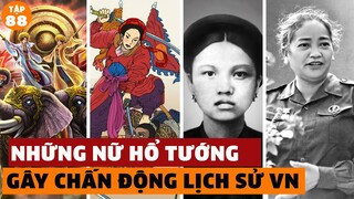 7 Nữ Tướng Lẫy Lừng Gây Chấn Động Lịch Sử Việt Nam | Đàm Đạo Lịch Sử| #88