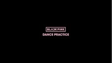 BLACKPINK - DANCE PRACTICE VIDEO