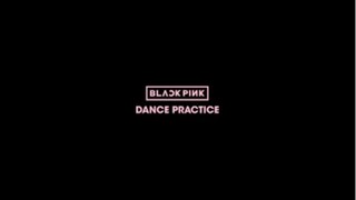 BLACKPINK - DANCE PRACTICE VIDEO