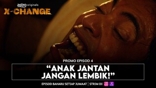 X-Change | Promo Episod 4 | "ANAK JANTAN JANGAN LEMBIK!"