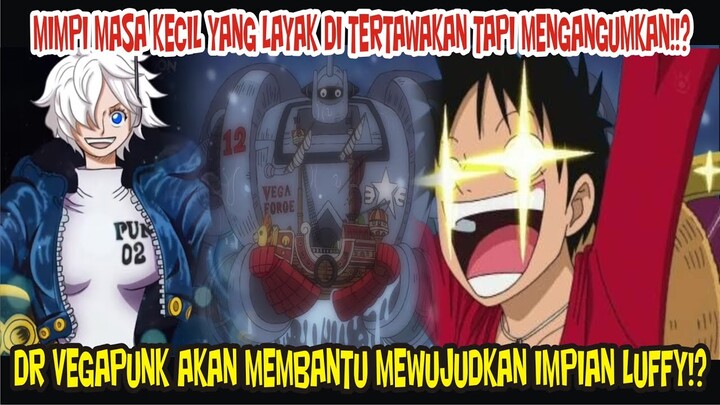 DR VEGAPUNK AKAN MEMBANTU MEWUJUDKAN IMPIAN MASA KECIL LUFFY!?