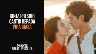 ENCOUNTER | FULL HD | EPISODE 1-16 | PRESDIR CANTIK JATUH CINTA KE KARYAWAN BIASA