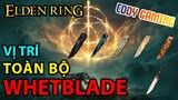 [Elden Ring VN] Hướng dẫn toàn bộ vị trí WHETBLADE