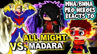 Pro Heroes MHA/BNHA Reacts To All Might VS. Madara || Gacha Club ||