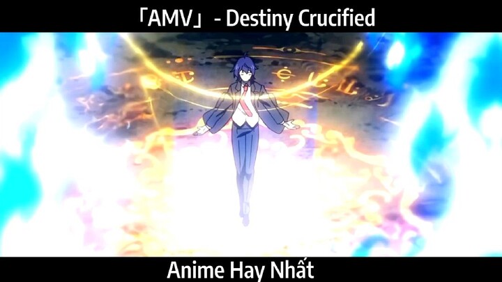 「AMV」- Destiny Crucified Hay Nhất