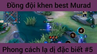 Đồng đội khen best Murad phong cách lạ dị #5