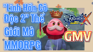 "Linh Hồn Cô Độc 2" Thế Giới Mở MMORPG [Ragnarok X: Next Generation, GMV]