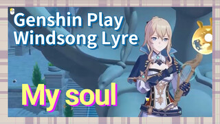 [Genshin Impact Play Windsong Lyre] [My soul]