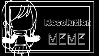 Resolution MEME |||| Gacha life