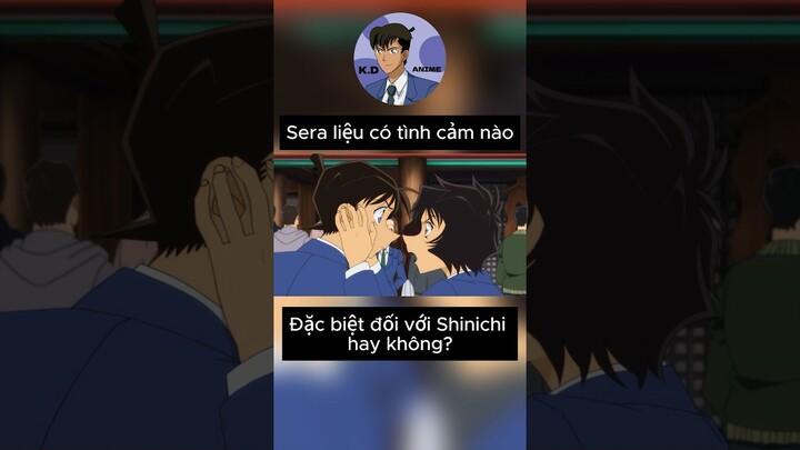 Sera Liệu Có Tình Cảm Đặc Biệt Nào Đối Với Shinichi Hay Không 🫣? #kdanime #conan