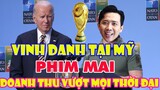 Phim Mai thắng lớn Trấn Thành được tổng thống Mỹ VINH DANH