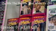 The 80s The Decade That Made Us (2013) Episode 01 - Lift Off