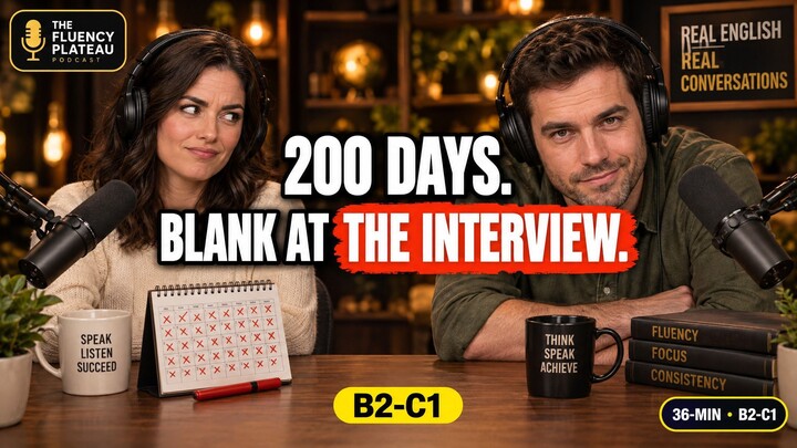 200 Days of Practice. I Still Went Blank at the Interview. | 36-Minute English Podcast (B2-C1)