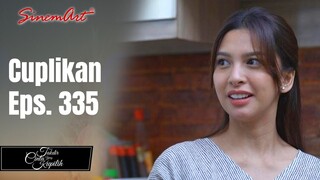 TAKDIR CINTA YANG KUPILIH | Cuplikan Eps. 335