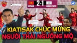 Kiatisak Chúc Mừng ĐT Nữ Việt Nam Giành Vé Dự World Cup, Người Thái Quay Lại Ngưỡng Mộ