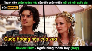 Thanh niên cướp VỢ CỦA VUA dẫn đến cuộc chiến mất cả 1 quốc gia - REVIEW PHIM: TROY 2004