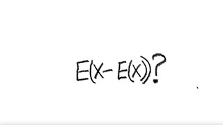 prob stat: E(X-E(X))?