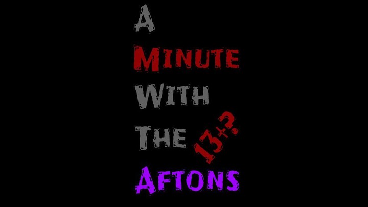 A Minute With The Aftons (13+?)
