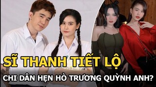 Sĩ Thanh trót lỡ làm rõ nghi vấn Trương Quỳnh Anh hẹn hò Chi Dân