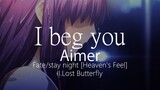 【HD】Fate/stay night [Heaven's Feel] II.Lost Butterfly - Aimer - I beg you【中日字幕】