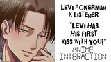Levi Ackerman X Listener (ANIME INTERACTION) “Levi Has His First Kiss With You!”