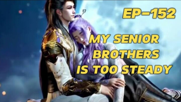 My Senior Brothers Is Too Steady Eps 152 Sub Indo