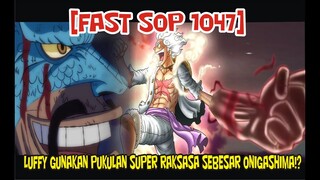 [FAST SOP 1047] PUKULAN GEAR 5 SUPER RAKSASA YANG AKAN MENJATUHKAN KAIDO SUDAH DIPERSIAPKAN!!?