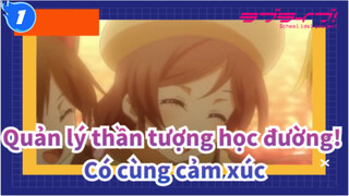 [Quản lý thần tượng học đường!] Giờ chúng ta có cùng cảm xúc_1
