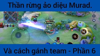 Thần rừng ảo diệu Murad và cách gánh team #6