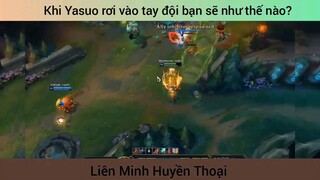 Khi Yasuo rơi vào tay đội bạn sẽ như nào