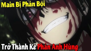 10 Phim Anime có Main Bị Phản Bội Trở Thành Một Kẻ Phản Anh Hùng #Vua Sáng Tạo