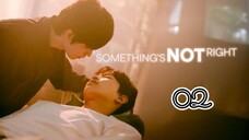 SOMETHING'S NOT RIGHT | EP 2 | ENG SUB