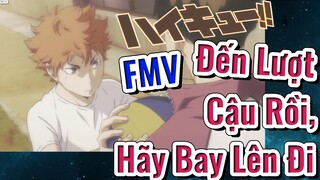 [Haikyu!!] FMV | Đến Lượt Cậu Rồi, Hãy Bay Lên Đi