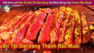 500 Anh Em Ăn Bò Nướng Dát Vàng Của Thánh Rắc Muối Ngon Nhức Nách | Review Con Người Và Cuộc Sống