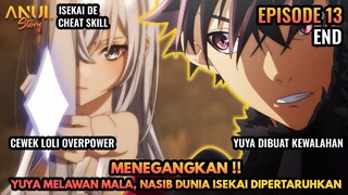 MENEGANGKAN!! YUUYA MELAWAN MALA, NASIB DUNIA DIPERTARUHKAN, ISEKAI DE CHEAT SKILL EPISODE 13