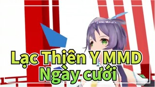 [Lạc Thiên Y MMD] Ngày cưới