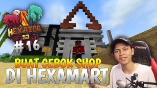 CEBOK SHOP DI BUKA!!!😂BUAT MODERN SHOP DI HEXAMART - Hexazor SMP S3 #16