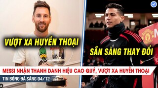 TIN BÓNG ĐÁ 4/12| Messi nhận danh hiệu quý, vượt xa huyền thoại; CR7 sẵn sàng thay đổi vì Rangnick