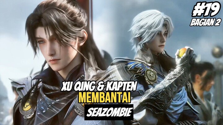 Xu Qing & Kapten Membantai Sea Zombies! || Spoiler Beyond Time Gaze Episode 19 Bagian 2!
