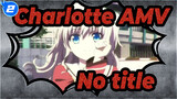 [Charlotte AMV] No title_2