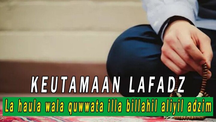 HARUS TAHU !! Keutamaan Lafadz La haula wala quwwata illa billahil aliyil adzim