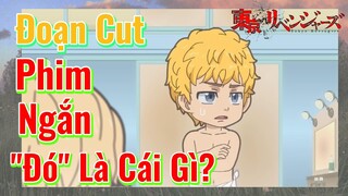 [Tokyo Revengers] Đoạn Cut | Phim Ngắn - "Đó" Là Cái Gì?